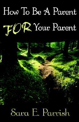 How to Be a Parent for Your Parent