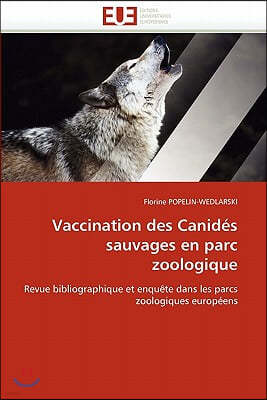 Vaccination Des Canid?s Sauvages En Parc Zoologique