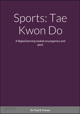 Sports: Tae Kwon Do: A flipped learning module on pregnancy and sport.