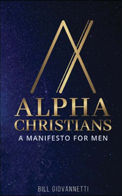 Alpha Christians: A Manifesto for Men