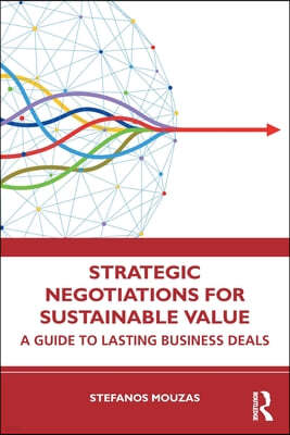 Strategic Negotiations for Sustainable Value: A Guide to Lasting Business Deals