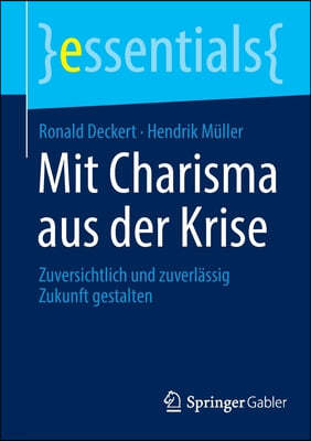 Mit Charisma Aus Der Krise: Zuversichtlich Und Zuverlassig Zukunft Gestalten