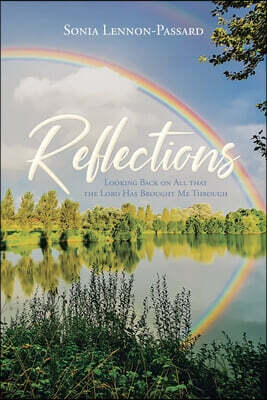 Reflections: Looking Back on All That the Lord Has Brought Me Through