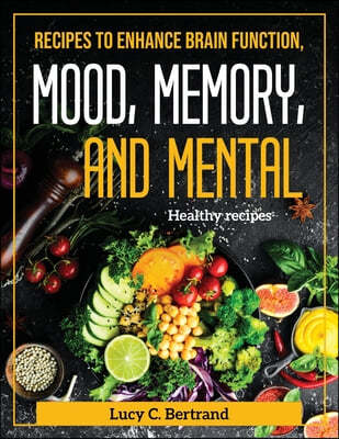 The RECIPES TO ENHANCE BRAIN FUNCTION, MOOD,