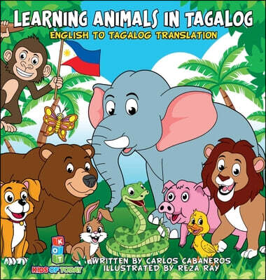 Learning Animals In Tagalog: Designed to help your child start learning the ancient and historic language of Tagalog. Filled with colorful illustra