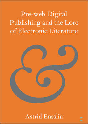 Pre-web Digital Publishing and the Lore of Electronic Literature