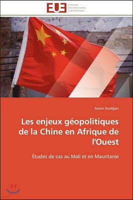 Les Enjeux G?opolitiques de la Chine En Afrique de l'Ouest