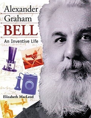 Alexander Graham Bell An Inventive Life