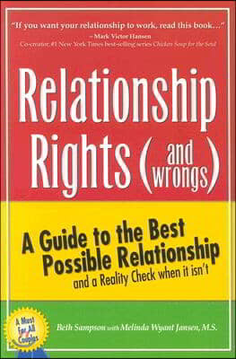 Relationship Rights (and Wrongs): A Guide to the Best Possible Relationships and a Reality Check When It Isn't