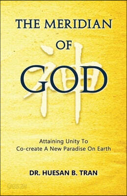 The Meridian of God - Attaining Unity To Co-create A New Paradise On Earth