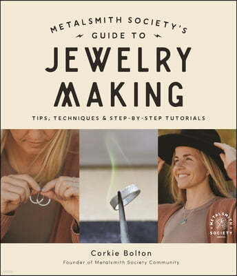 Metalsmith Society's Guide to Jewelry Making: Tips, Techniques & Tutorials for Soldering Silver, Stonesetting & Beyond