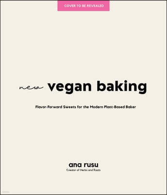 New Vegan Baking: A Modern Approach to Creating Irresistible Sweets for Every Occasion