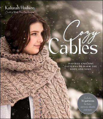 Cozy Cables: Inspired Knitting Patterns to Warm the Body and Soul