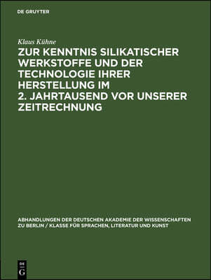 Zur Kenntnis Silikatischer Werkstoffe Und Der Technologie Ihrer Herstellung Im 2. Jahrtausend VOR Unserer Zeitrechnung