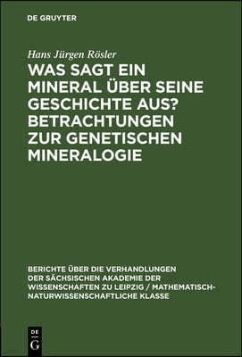 Was Sagt Ein Mineral Über Seine Geschichte Aus? Betrachtungen Zur Genetischen Mineralogie