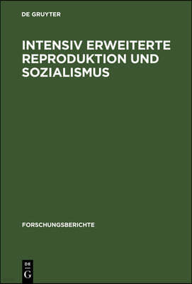 Intensiv Erweiterte Reproduktion Und Sozialismus: Konferenz Des Zentralinstituts Für Wirtschaftswissenschaften Der Akademie Der Wissenschaften Der DDR