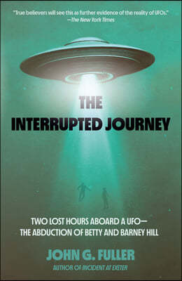 The Interrupted Journey: Two Lost Hours Aboard a Ufo: The Abduction of Betty and Barney Hill