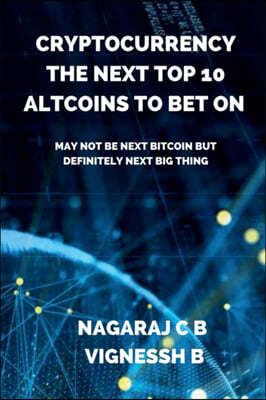 Cryptocurrency: The Next Top 10 Altcoins to Bet On: May not be next Bitcoin but definitely next Big thing