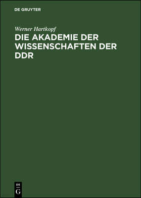 Die Akademie Der Wissenschaften Der DDR: Ein Beitrag Zu Ihrer Geschichte. Biographischer Index