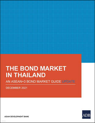 The Bond Market in Thailand: An ASEAN+3 Bond Market Guide Update: An ASEAN+3 Bond Market Guide Update