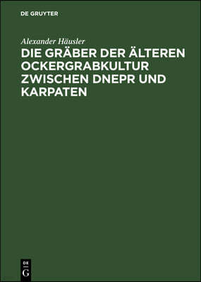 Die Gräber Der Älteren Ockergrabkultur Zwischen Dnepr Und Karpaten