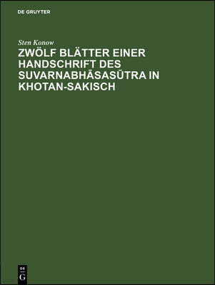 Zwölf Blätter Einer Handschrift Des Suvarnabh?sas?tra in Khotan-Sakisch