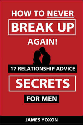 How To NEVER Break Up Again!