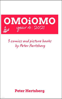 OMOiOMO Year 4: the collection of the comics and picture books made by Peter Hertzberg in 2021