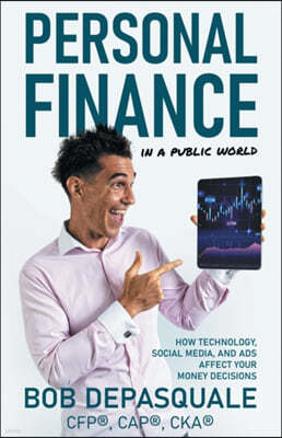 Personal Finance in a Public World: How Technology, Social Media, and Ads Affect Your Money Decisions