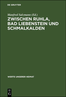 Zwischen Ruhla, Bad Liebenstein Und Schmalkalden: Ergebnisse Der Heimatkundlichen Bestandsaufnahme in Den Gebieten Ruhla Und Schmalkalden