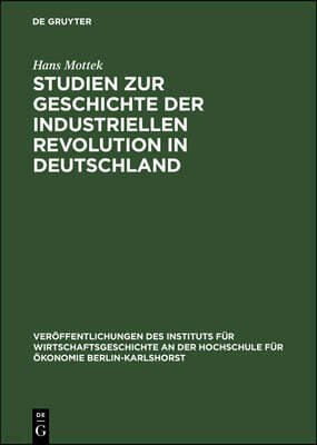 Studien Zur Geschichte Der Industriellen Revolution in Deutschland