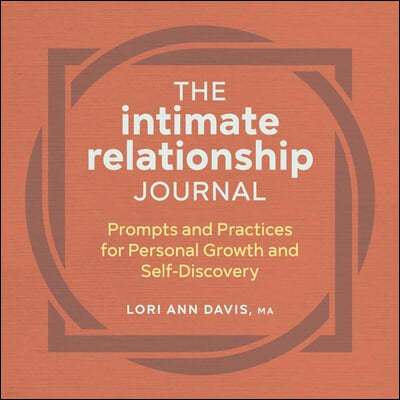 The Intimate Relationship Journal: Prompts and Practices for Personal Growth and Self-Discovery
