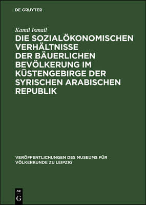 Die Sozialökonomischen Verhältnisse Der Bäuerlichen Bevölkerung Im Küstengebirge Der Syrischen Arabischen Republik: Eine Untersuchung Im Gebiet Von As