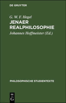 Jenaer Realphilosophie: Vorlesungsmanuskripte Zur Philosophie Der Natur Und Des Geistes Von 1805- 1806