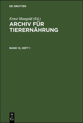 Archiv Für Tierernährung. Band 12, Heft 1