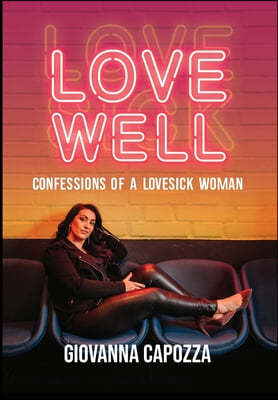 Love Well: Confessions of a Love Sick Woman