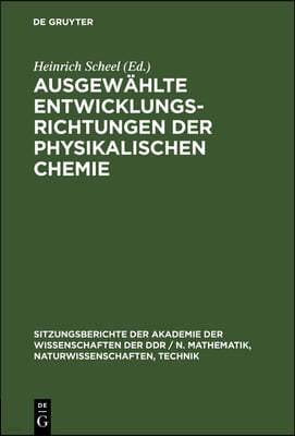 Ausgewählte Entwicklungsrichtungen Der Physikalischen Chemie: [Festkolloquium Am 10. Juni 1975 Aus Anlaß Des 70. Geburtstages Von Kurt Schwabe, Präsid