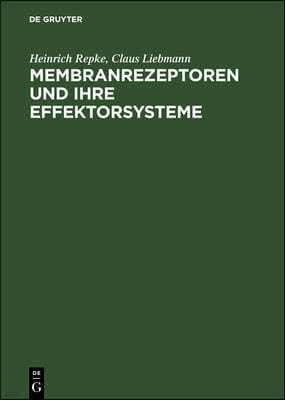 Membranrezeptoren Und Ihre Effektorsysteme: Theoretische Und Praktische Grundlagen Der Rezeptorforschung