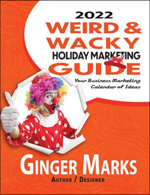 2022 Weird & Wacky Holiday Marketing Guide: Your business marketing calendar of ideas