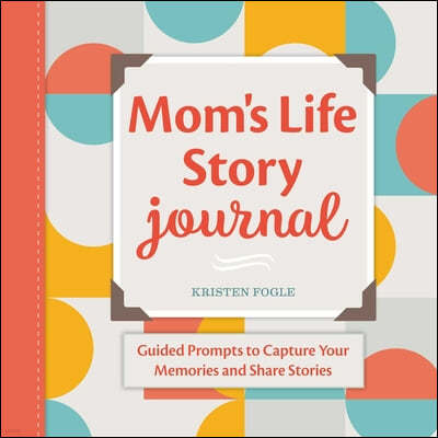 Rockridge Press Mom's Life Story Journal: Guided Prompts to Capture Your Memories and Share Stories