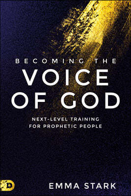 Becoming the Voice of God: Next-Level Training for Prophetic People