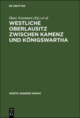 Westliche Oberlausitz Zwischen Kamenz Und Königswartha: Ergebnisse Der Heimatkundlichen Bestandsaufnahme in Den Gebieten Bernsdorf, Wittichenau, Kamen