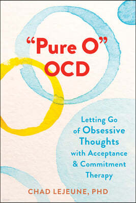 Pure O Ocd: Letting Go of Obsessive Thoughts with Acceptance and Commitment Therapy