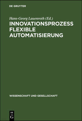 Innovationsprozeß Flexible Automatisierung: Analysen, Effektivität, Strategien