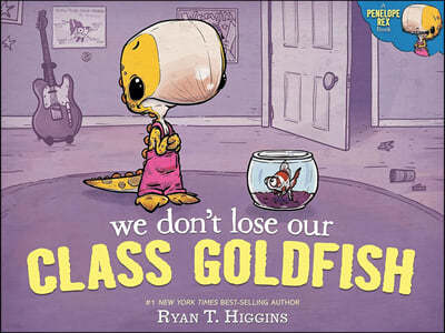 We Don't Lose Our Class Goldfish: A Penelope Rex Book