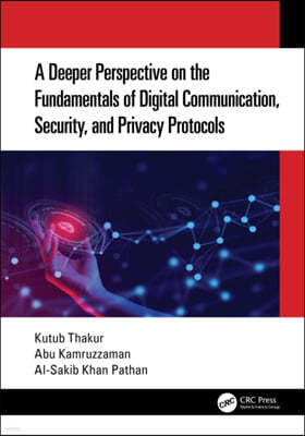 A Deeper Perspective on the Fundamentals of Digital Communication, Security, and Privacy Protocols