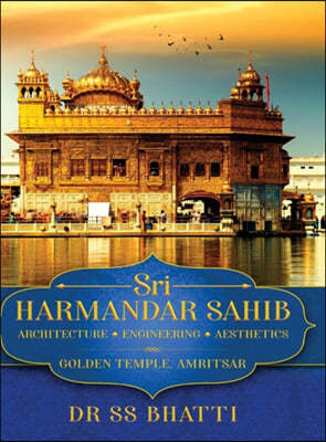 Sri Harmandar Sahib: Architecture - Engineering - Aesthetics (Golden Temple, Amritsar)