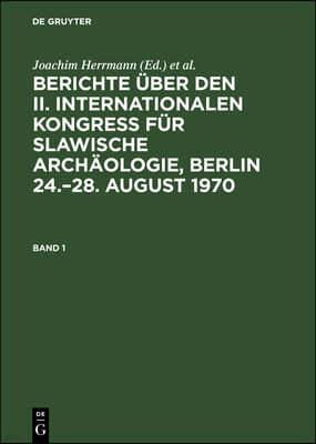 Berichte Über Den II. Internationalen Kongreß Für Slawische Archäologie, Berlin 24.-28. August 1970. Band 1
