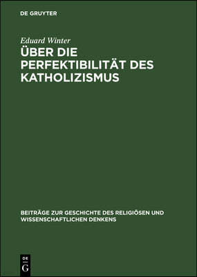 Über Die Perfektibilität Des Katholizismus: Grundsätzliche Erwägungen in Briefen Von Pascal, Bolzano, Brentano Und Knoll