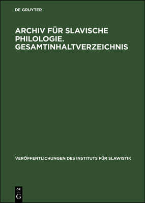 Archiv Für Slavische Philologie. Gesamtinhaltverzeichnis